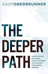 The Deeper Path: A Simple Method for Finding Clarity, Mastering Life, and Doing Your Purpose Every Day