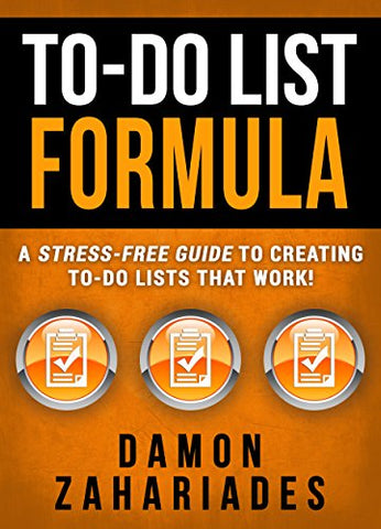 To-Do List Formula: A Stress-Free Guide To Creating To-Do Lists That Work!