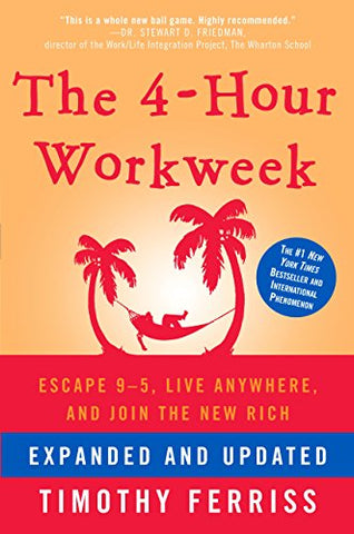 The 4-Hour Workweek, Expanded and Updated: Expanded and Updated, With Over 100 New Pages of Cutting-Edge Content