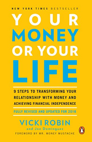 Your Money or Your Life: 9 Steps to Transforming Your Relationship with Money and Achieving Financial Independence